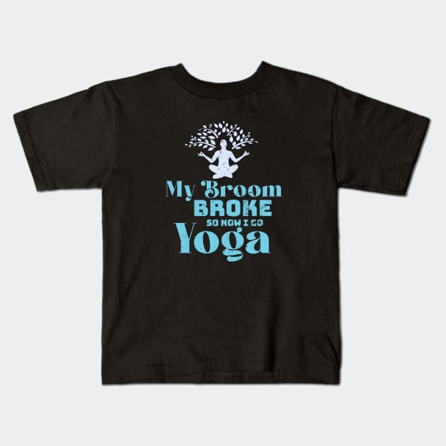 My broom broke so now i go yoga Kids T-Shirt by  El-Aal